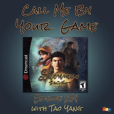 Ep.254 - Shenmue with Tao Yang