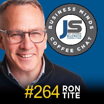 264: Ron Tite | Learning the True Purpose of Purpose