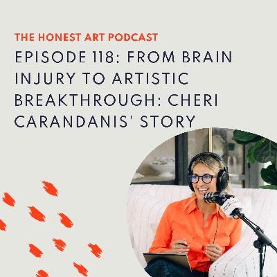 Episode 118: From Brain Injury to Artistic Breakthrough: Cheri Carandanis' Story