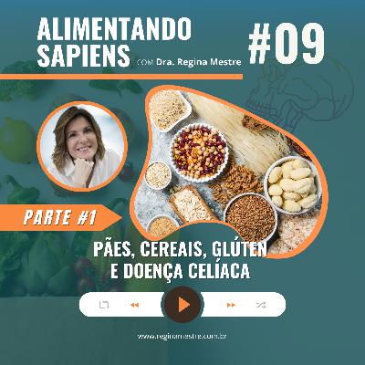 EP09 - Pães, Cereais, Glúten e Doença Celíaca - Parte #1 EP09 - Pães, Cereais, Glúten e Doença Celíaca - Parte #1