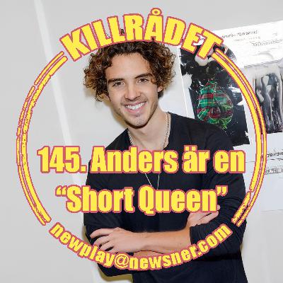 145. Anders är en "Short Queen" 145. Anders är en "Short Queen"