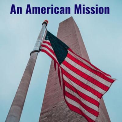 An American Mission, Part Three, Unpacking the Policy