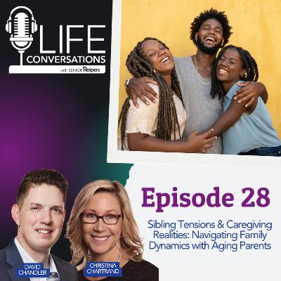 EP 28: Sibling Tensions & Caregiving Realities: Navigating Family Dynamics with Aging Parents EP 28: Sibling Tensions & Caregiving Realities: Navigating Family Dynamics with Aging Parents
