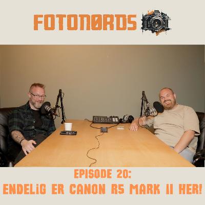 Fotonørds - Episode 20: Endelig er Canon R5 mark II her!
