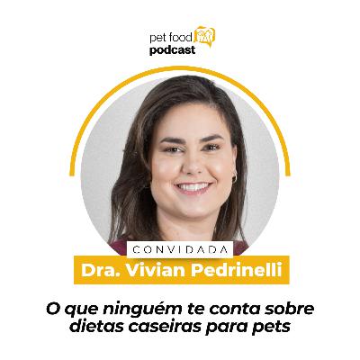 O QUE NINGUÉM TE CONTA SOBRE DIETAS CASEIRAS PARA PETS - Dra. Vivian Pedrinelli | Ep. 23
