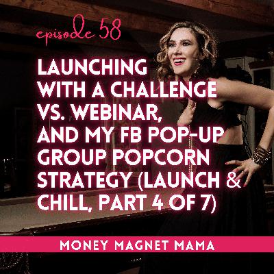Launching with a Challenge vs. Webinar, and my FB Pop-Up Group Popcorn Strategy (Part 4 of 7 of Launch & Chill: The  Summer Series) [Ep. 58]