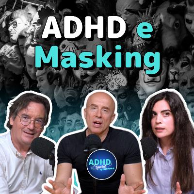 ADHD e Masking: Come influenza il comportamento? - ADHD Special con Valerio Rosso