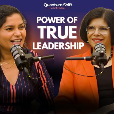 Power Of True Leadership with Shilpa Ajwani I Quantum Shift I Saloni Singh Power Of True Leadership with Shilpa Ajwani I Quantum Shift I Saloni Singh