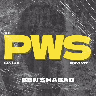 Episode 194: PWS Podcast EP. 194 - BEN SHABAD