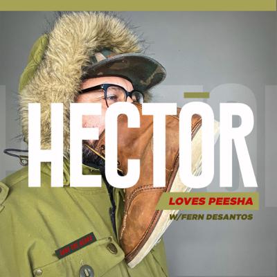 Hector Loves Peesha! - w/Fern DeSantos