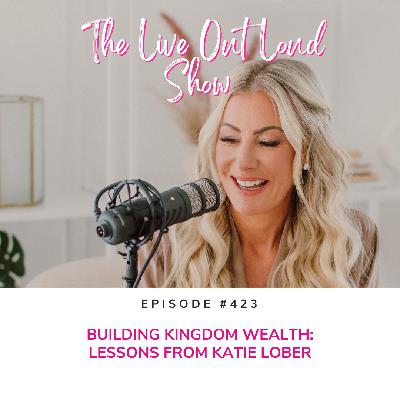 Building Kingdom Wealth: Lessons from Katie Lober