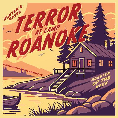 Terror at Camp Roanoke E5 - 2025 Monster of the Week One-Shot Terror at Camp Roanoke E5 - 2025 Monster of the Week One-Shot