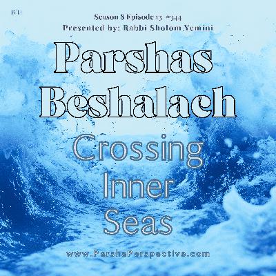 Parshas Beshalach: Crossing Inner Seas Parshas Beshalach: Crossing Inner Seas