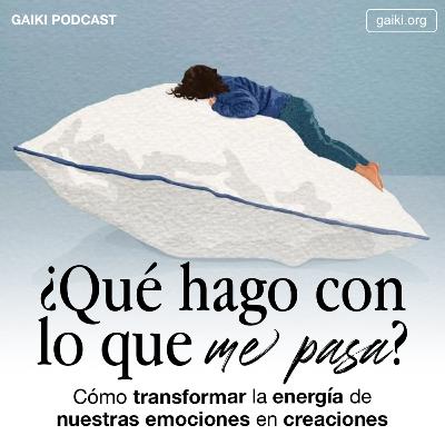 ¿Qué hago con lo que me pasa? (Cómo transformar la energía de nuestras emociones en creaciones)