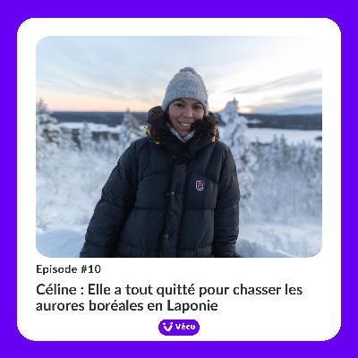 #10 – CELINE : ELLE A TOUT QUITTE POUR CHASSER LES AURORES BOREALES EN LAPONIE #10 – CELINE : ELLE A TOUT QUITTE POUR CHASSER LES AURORES BOREALES EN LAPONIE