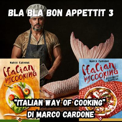 Bla Bla Bon Appétit 3 - "Italian Way of Cooking" di Marco Cardone