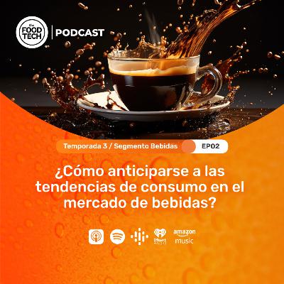 T3:E2 ¿Cómo anticiparse a las tendencias de consumo en el mercado de bebidas?