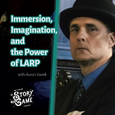 Immersion, Imagination, and the Power of LARP: A Conversation with Aaron Vanek