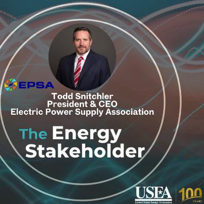 USEA's The Energy Stakeholder: EPSA President & CEO Todd Snitchler USEA's The Energy Stakeholder: EPSA President & CEO Todd Snitchler