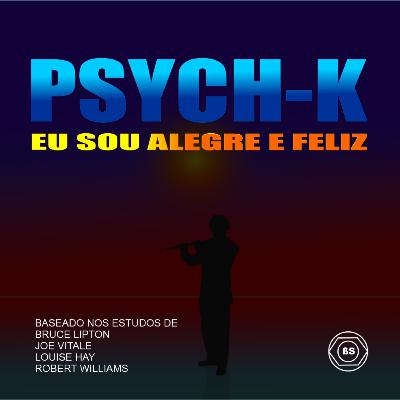 PSYCH-K EU SOU ALEGRE E FELIZ