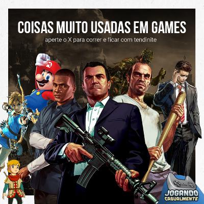 Jogando Casualmente #64 - Coisas muito usadas nos games