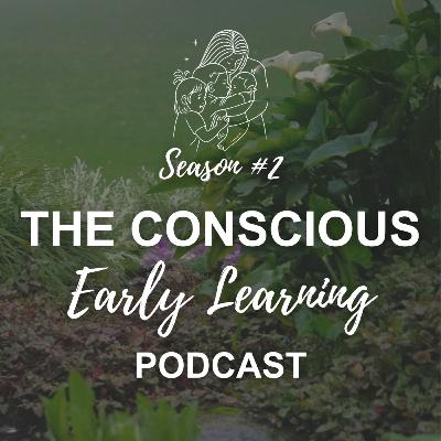 Welcome to Season #2 of The Conscious Early Learning Podcast
