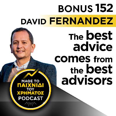 Bonus 152: DAVID FERNANDEZ - The best advice comes from the best advisors Bonus 152: DAVID FERNANDEZ - The best advice comes from the best advisors