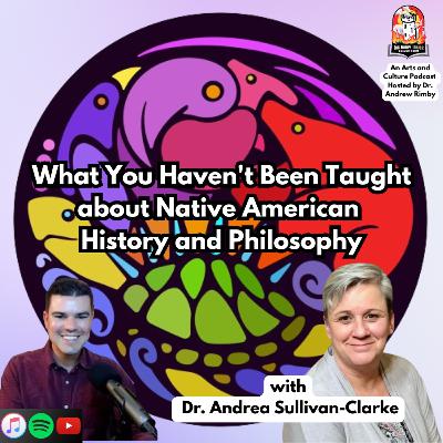 What You Haven't Been Taught about Native American History and Philosophy with Dr. Andrea Sullivan-Clarke What You Haven't Been Taught about Native American History and Philosophy with Dr. Andrea Sullivan-Clarke