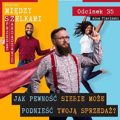 Odcinek 35 - Jak pewność siebie może podnieść Twoją sprzedaż