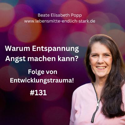 Warum Entspannung Angst machen kann? Folge von Entwicklungstrauma! #131