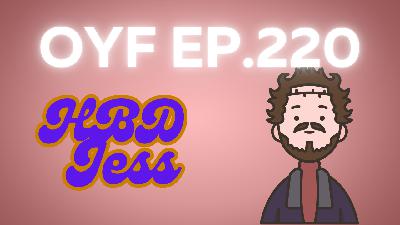 OYF Ep. 220 HBD Jess, Post Malone and Pool Water