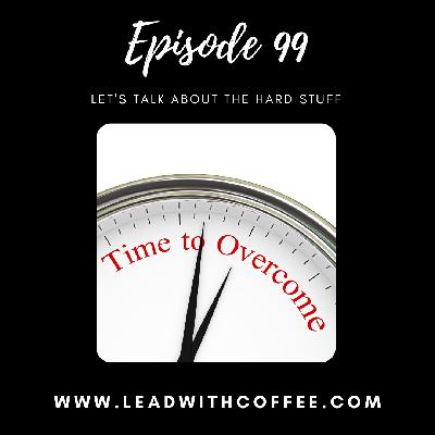 (Ep 99) Let's Talk About The Hard Stuff (Ep 99) Let's Talk About The Hard Stuff