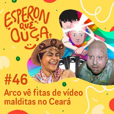 #46 | Arco vê fitas de vídeo malditas no Ceará