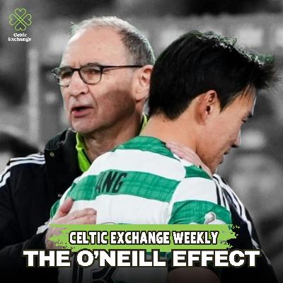 Celtic Exchange Weekly: The O’Neill Effect - Celtic’s Season Re-Starts Here!
