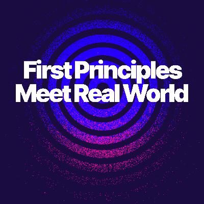 First Principles Meet the Real World First Principles Meet the Real World