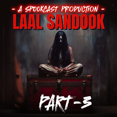 Ep 65 - LAAL SANDOOK - Part 3 | SPOOKCAST ORIGINAL STORY | Horror Story | Hindi Horror Podcast | Ep 65 - LAAL SANDOOK - Part 3 | SPOOKCAST ORIGINAL STORY | Horror Story | Hindi Horror Podcast |