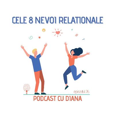 26. Podcast Cu Diana (Episodul 26)- Cele 8 nevoi relaționale