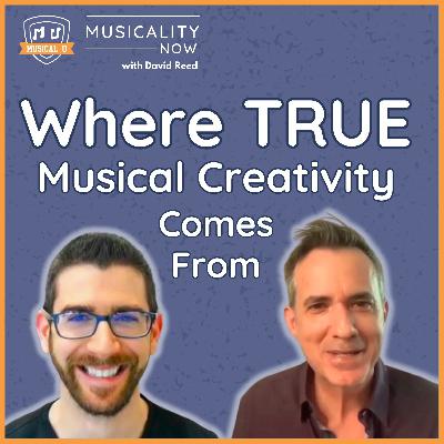 306: Where True Musical Creativity Comes From (with David Reed, Improvise For Real)
