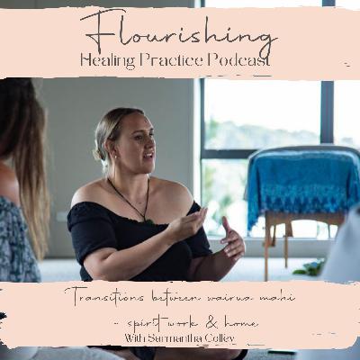 Ep.26. Transitions between wairua mahi ~ spirit work & home with Sarmantha Coffey from ‘Embody with Sam’
