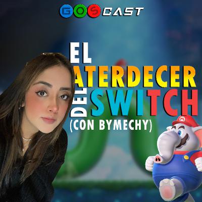 El Atardecer Del Switch (Con ByMechy) | GOSCast T3E08