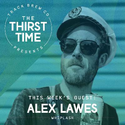S3 - E12 - The Thirst Time - Alex Lawes - Whiplash