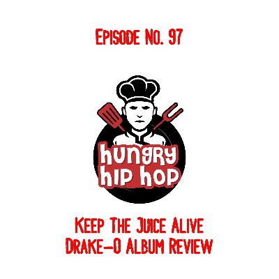 Ep. 97: Keep The Juice Alive (Drake-O Album Review)