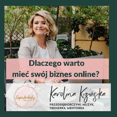 Dlaczego warto mieć swój własny biznes online? 👩👩‍🦰👱🏽‍♀️ Superkobiety Onlajnu 👩👩‍🦰👱🏽‍♀️ Karolina Kizińska