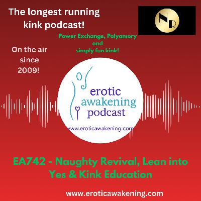 EA742 - Naughty Revival, Lean into Yes & Kink Education