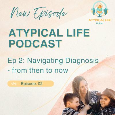 The Atypical Life Podcast - Season1, Episode 2 - Navigating Autism Diagnosis Journeys