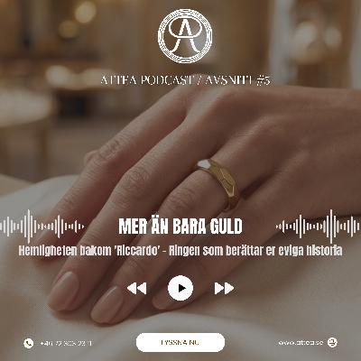 Mer än bara guld: Hemligheten bakom 'Riccardo' – Ringen som berättar er eviga historia / ATTEA PODCAST Mer än bara guld: Hemligheten bakom 'Riccardo' – Ringen som berättar er eviga historia / ATTEA PODCAST