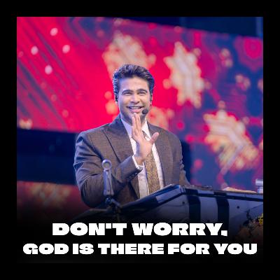 Don't worry, God is there for you