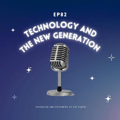 Technology and the New Generation Technology and the New Generation