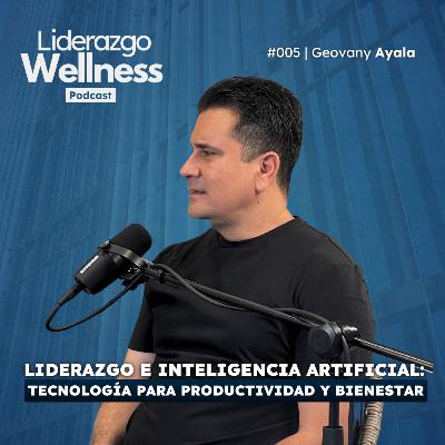 Liderazgo e IA: Tecnología productiva para el bienestar | Liderazgo Wellness #005 | Geovany Ayala Liderazgo e IA: Tecnología productiva para el bienestar | Liderazgo Wellness #005 | Geovany Ayala