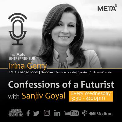 Confessions of a Futurist - Irina Gerry with Sanjiv Goyal - Part 02 Confessions of a Futurist - Irina Gerry with Sanjiv Goyal - Part 02